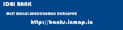 IDBI BANK  WEST BENGAL BARDDHAMAN DURGAPUR   banks information 